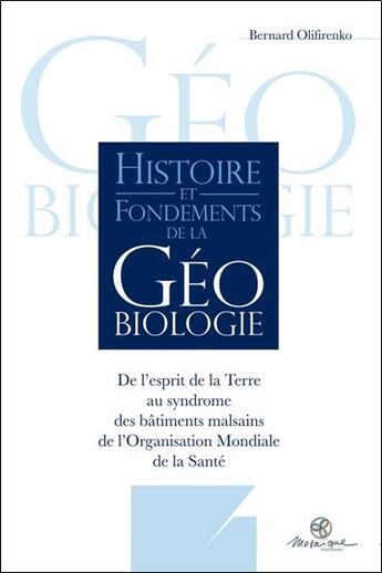 Couverture du livre « Histoire et fondements de la géobiologie ; de l'esprit de la terre au syndrome des bâtiments malsains de l'OMS » de Bernard Olifirenko aux éditions Mosaique