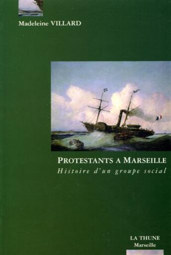 Couverture du livre « Protestants A Marseille , Histoire D'Un Groupe Social. » de Madeleine Villard aux éditions La Thune