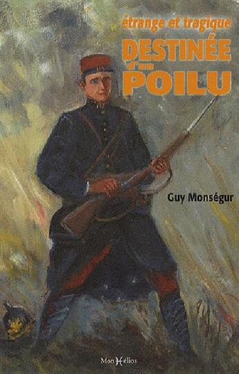 Couverture du livre « Etrange et tragique destinee d'un poilu » de Monsegur Guy aux éditions Monhelios