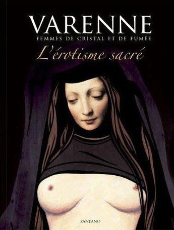 Couverture du livre « L'érotisme sacré ; femmes de cristal et de fumée » de Alex Varenne aux éditions Zanpano