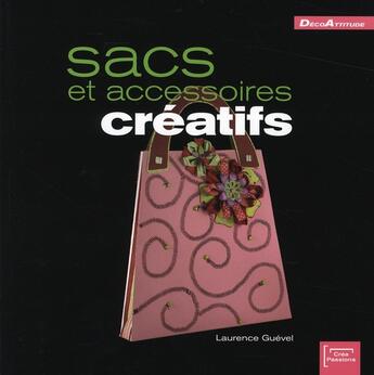 Couverture du livre « Sacs et accessoires créatifs » de Laurence Guevel aux éditions Eurofina