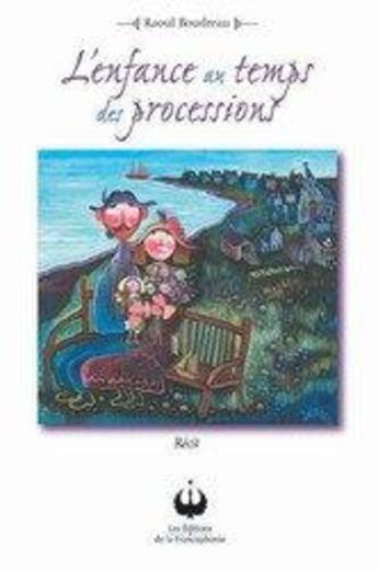 Couverture du livre « L'enfance au temps des processions » de Raoul Boudreau aux éditions Francophonie