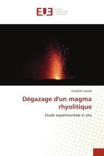 Couverture du livre « Degazage d'un magma rhyolitique - etude experimentale in situ » de Gonde Charlotte aux éditions Editions Universitaires Europeennes