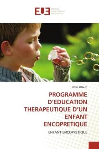 Couverture du livre « Programme d'education therapeutique d'un enfant encopretique » de Elleuch Amal aux éditions Editions Universitaires Europeennes