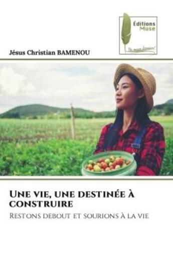 Couverture du livre « Une vie, une destinée à construire : Restons debout et sourions à la vie » de Jésus Christian Bamenou aux éditions Muse