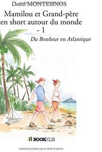 Couverture du livre « Mamilou et grand-père en short autour du monde t.1 ; du bonheur en Atlantique » de  aux éditions Bookelis