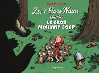 Couverture du livre « Les 7 ours nains contre le gros méchant loup » de Emile Bravo aux éditions Seuil Jeunesse