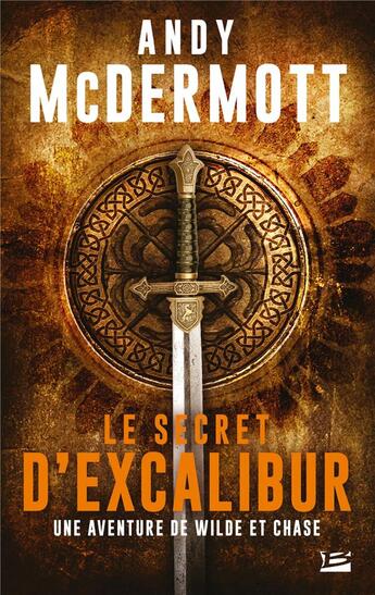 Couverture du livre « Une aventure de Wilde et Chase Tome 3 : le secret d'excalibur » de Andy Mcdermott aux éditions Bragelonne