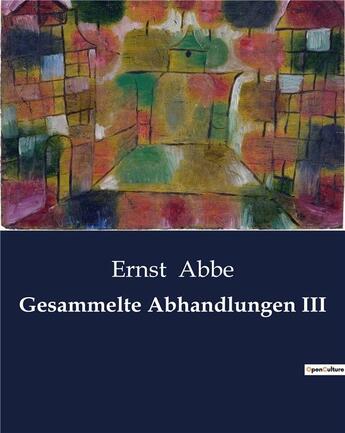 Couverture du livre « Gesammelte abhandlungen iii » de Abbe Ernst aux éditions Culturea