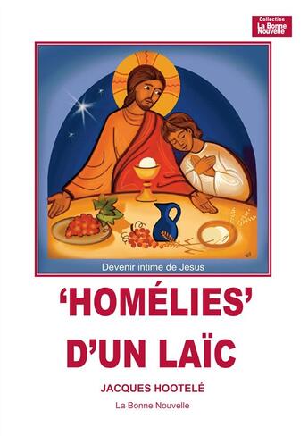 Couverture du livre « Homélies d'un laïc ; devenir intime de Jésus » de Jacques Hootele aux éditions La Bonne Nouvelle