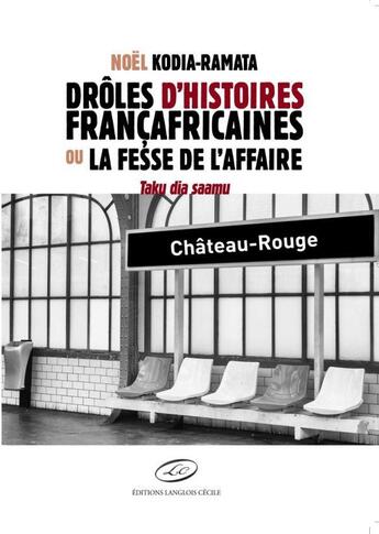 Couverture du livre « Drôles d'histoires françafricaines ou la fesse de l'affaire » de Noel Kodia-Ramata aux éditions Editions Lc