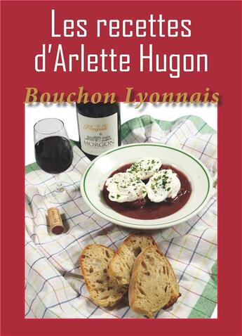 Couverture du livre « Les recettes d'Arlette Hugon ; bouchon lyonnais » de Arlette Hugon aux éditions Idc