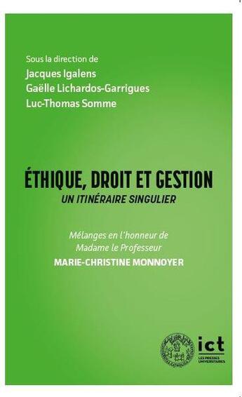 Couverture du livre « Éthique, droit et gestion : un itinéraire singulier ; mélanges en l'honneur de Madame le professeur Marie-Christine Monnoyer » de Luc-Thomas Somme et Gaelle Lichardos-Garriques et Collectif et Jacques Igalens aux éditions Institut Catholique Toulouse