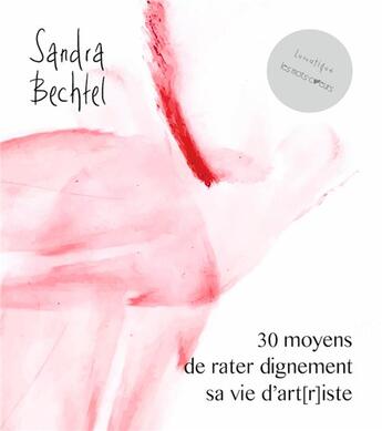 Couverture du livre « 30 moyens de rater dignement sa vie d'art(r)iste » de Sandra Bechtel aux éditions Lunatique