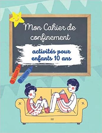 Couverture du livre « 15,99mon cahier de confinement - activites pour enfants 10 ans - labyrinthes coloriages sodoku & » de Independent P. aux éditions Gravier Jonathan