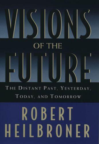 Couverture du livre « Visions of the future: the distant past, yesterday, today, and tomorro » de Robert Heilbroner aux éditions Editions Racine