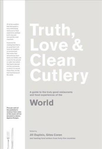 Couverture du livre « Truth, love & clean cutlery: the exemplary restaurants & food experiences of the world 18/19 /anglai » de Coren Giles aux éditions Thames & Hudson