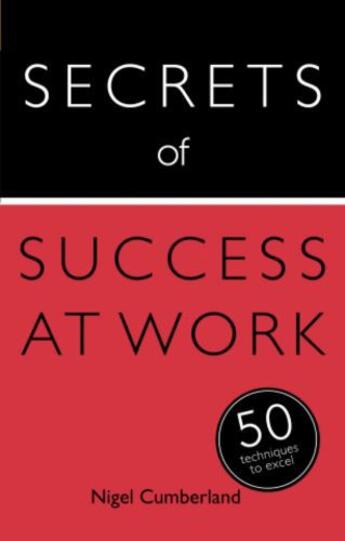 Couverture du livre « Secrets of Success at Work: 50 Techniques to Excel » de Cumberland Nigel aux éditions Hodder And Stoughton Digital