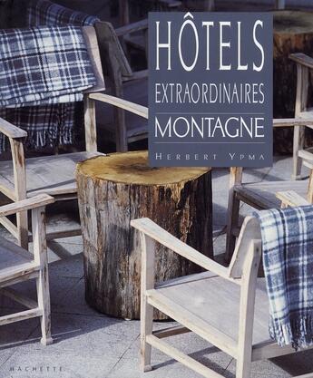 Couverture du livre « Hôtels extraordinaires ; montagne » de Herbert Ypma aux éditions Hachette Tourisme