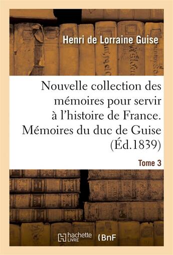 Couverture du livre « Nouvelle collection des memoires pour servir a l'histoire de france - memoires du duc de guise » de Guise H D L. aux éditions Hachette Bnf