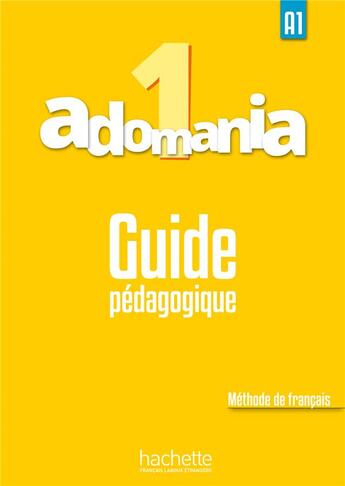 Couverture du livre « ADOMANIA 1 : guide pédagogique ; A1 » de Celine Himber aux éditions Hachette Fle