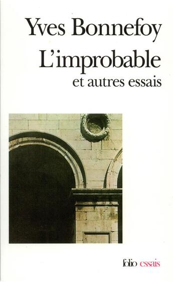 Couverture du livre « L'Improbable et autres essais / Un Rêve fait à Mantoue » de Yves Bonnefoy aux éditions Folio