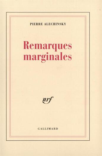 Couverture du livre « Remarques marginales - dits & inedits » de Pierre Alechinsky aux éditions Gallimard