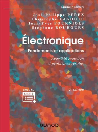 Couverture du livre « Électronique : fondements et applications ; avec 250 exercices et problèmes résolus (2e édition) » de Jose-Philippe Perez et Christophe Lagoute et Jean-Yves Fourniols et Stephane Bouhours aux éditions Dunod