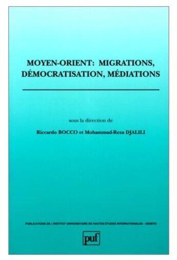 Couverture du livre « Moyen-orient - migrations, democratisation, mediations » de Riccardo Bocco aux éditions The Graduate Institute Geneva