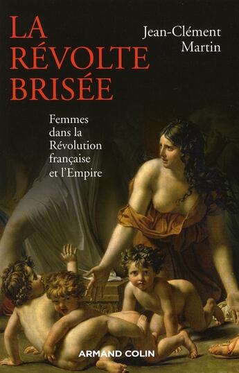 Couverture du livre « La révolte brisée ; femmes dans la Révolution française et l'Empire » de Jean-Clement Martin aux éditions Armand Colin