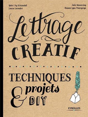 Couverture du livre « Lettrage créatif ; techniques et projets DIY » de Gabri Joy Kirkendall et Laura Lavender et Julie Manwaring et Shauna Lynn Panczyszyn aux éditions Eyrolles