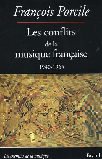 Couverture du livre « Les conflits de la musique francaise - 1940-1965 » de Porcile Francis aux éditions Fayard