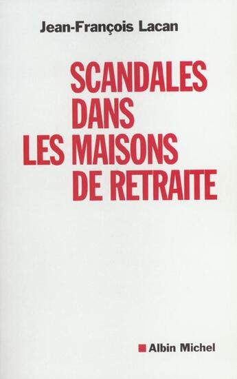 Couverture du livre « Scandales dans les maisons de retraite » de Jean-Francois Lacan aux éditions Albin Michel