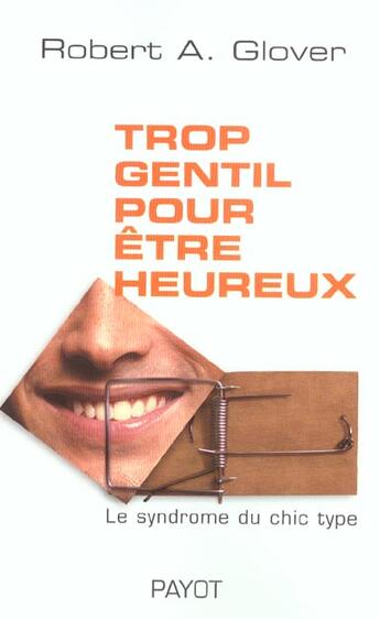 Couverture du livre « Trop gentil pour etre heureux » de Robert A. Glover/Cle aux éditions Payot