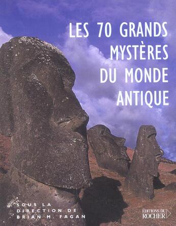 Couverture du livre « Les 70 grands mysteres du monde antique - les civilisations du passe nous livrent leurs secrets » de Philippe Beaudoin aux éditions Rocher