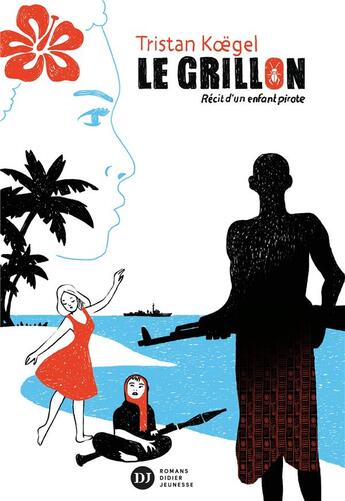 Couverture du livre « Le grillon ; récit d'un enfant pirate » de Tristan Koegel aux éditions Didier Jeunesse