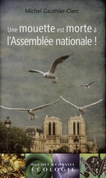 Couverture du livre « Une mouette est morte à l'Assemblée Nationale ! » de Michel Gauthier-Clerc aux éditions Buchet Chastel