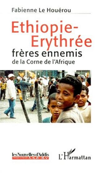 Couverture du livre « Ethiopie-Erythrée ; frères ennemis de la corne de l'Afrique » de Fabienne Le Houerou aux éditions Editions L'harmattan