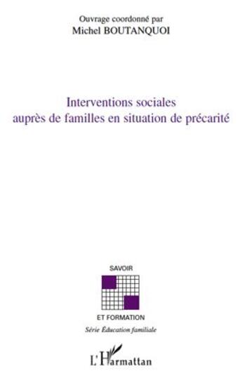 Couverture du livre « Interventions sociales auprès de familles en situation de précarité » de Michel Boutanquoi aux éditions L'harmattan