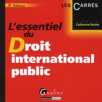 Couverture du livre « L'essentiel du droit international public (5e édition) » de Catherine Roche aux éditions Gualino