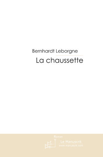 Couverture du livre « La chaussette » de Leborgne-B aux éditions Le Manuscrit