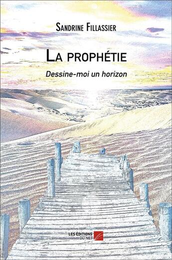 Couverture du livre « La prophétie ; dessine-moi un horizon » de Sandrine Fillassier aux éditions Editions Du Net