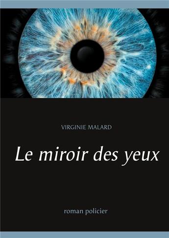 Couverture du livre « Le miroir des yeux » de Virginie Malard aux éditions Books On Demand