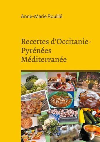 Couverture du livre « Recettes d'Occitanie-Pyrénées Méditerranée » de Anne-Marie Rouille aux éditions Books On Demand