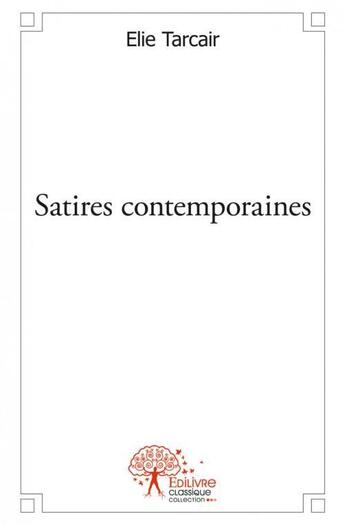 Couverture du livre « Satires contemporaines » de Tarcair Elie aux éditions Edilivre