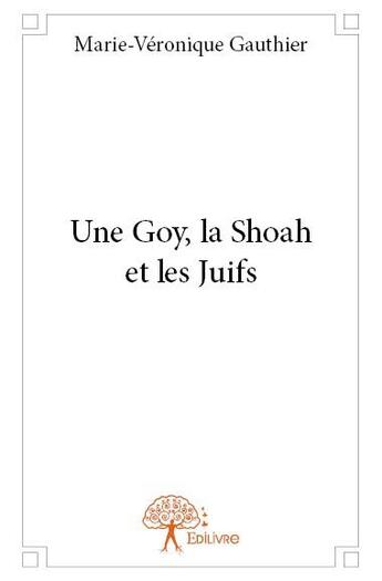 Couverture du livre « Une goy, la Shoah et les Juifs » de Marie-Veronique Gauthier aux éditions Edilivre