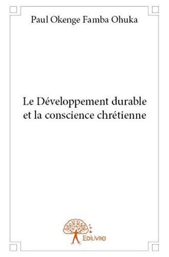 Couverture du livre « Le developpement durable et la conscience chretienne » de Paul Okenge Famba Oh aux éditions Edilivre