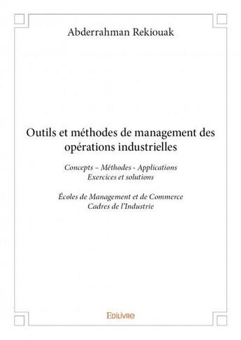 Couverture du livre « Outils et méthodes de management des opérations industrielles » de Abderrahman Rekiouak aux éditions Edilivre