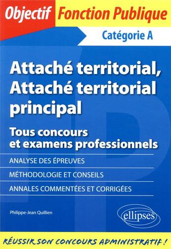 Couverture du livre « Attache territorial, attache territorial principal - tous concours et examens professionnels - categ » de Quillien P-J. aux éditions Ellipses