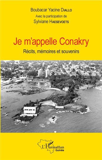 Couverture du livre « Je m'appelle Conakry ; récits, mémoires et souvenirs » de Boubacar Yacine Diallo aux éditions L'harmattan